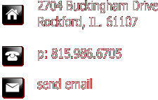 2704 Buckingham Drive Rockford, IL. 61107  p: 815.986.6705  send email